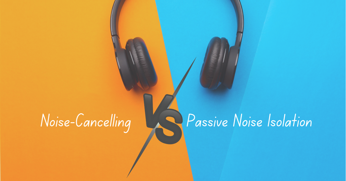 Split image with headphones on orange and blue backgrounds. Text reads "Noise-Cancelling vs Passive Noise Isolation" with a playful tone.
