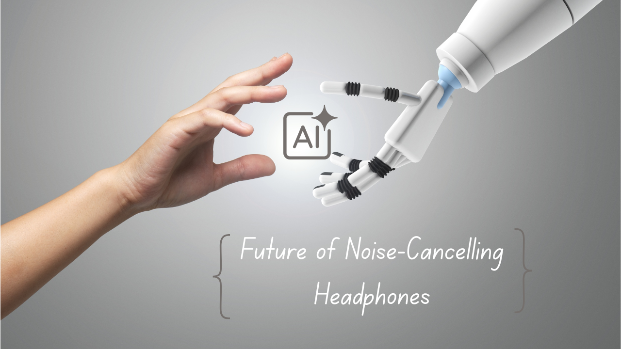 The Future of Noise-Cancelling Headphones