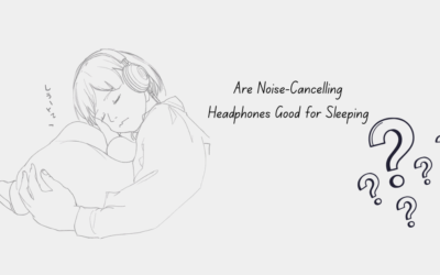 Are Noise-Cancelling Headphones Good for Sleeping?
