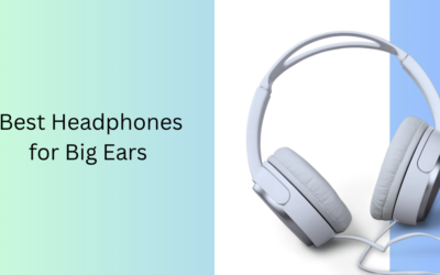 Best Headphones for Big Ears That Offer Comfort and Style