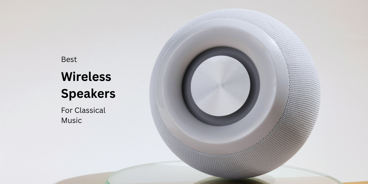 A sleek, spherical wireless speaker showcased on a glass surface, set against a soft background. The text reads, "Best Wireless Speakers For Classical Music."