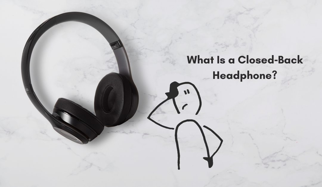 What Is a Closed‑Back Headphone? – Simple Explanation for Beginners