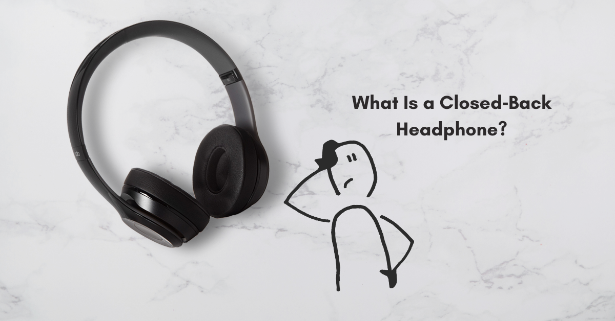 What is a Closed-Back Headphone Black closed-back headphones are placed on a marble surface beside a sketched figure looking curious. Text asks, "What is a Closed-Back Headphone?"