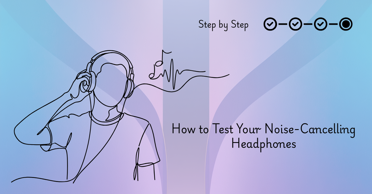 Line art of a person wearing headphones on a blue-purple gradient background. Text reads "How to Test Your Noise-Cancelling Headphones" and "Step by Step."